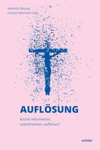 Auflösung: Kirche reformieren, unterbrechen, aufhören?