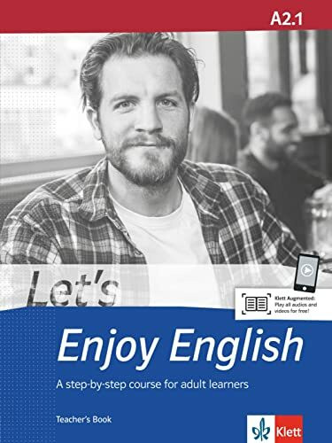 Let’s Enjoy English A2.1: A step-by-step course for adult learners. Teacher’s Book with audios and videos (Let's Enjoy English: A step-by-step course for adult learners)