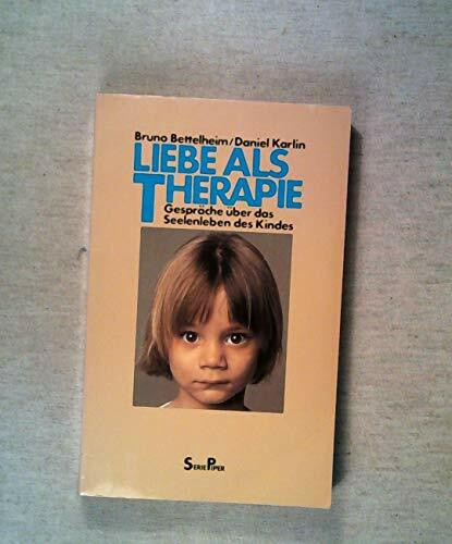 Liebe als Therapie .- Gespraeche ueber das Seelenleben des Kindes