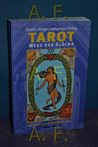 Tarot - Wege des Glücks: Die Bildersprache des Waite-Tarot - neu entschlüsselt
