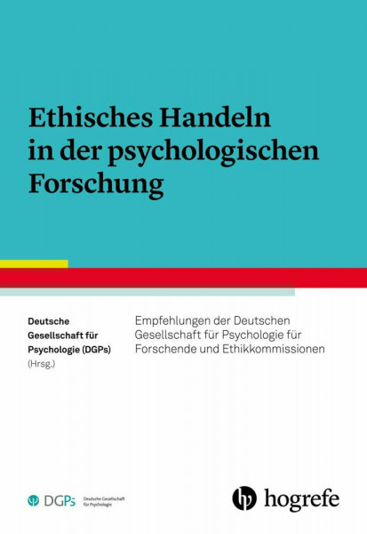 Ethisches Handeln in der psychologischen Forschung: Empfehlungen der Deutschen Gesellschaft für Psychologie für Forschende und Ethikkommissionen