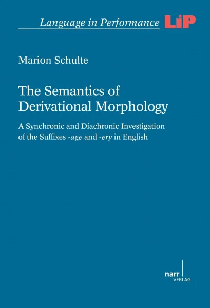 The Semantics of Derivational Morphology: A Synchronic and Diachronic Investigation of the Suffixes -age and -ery in English (Language in Performance)