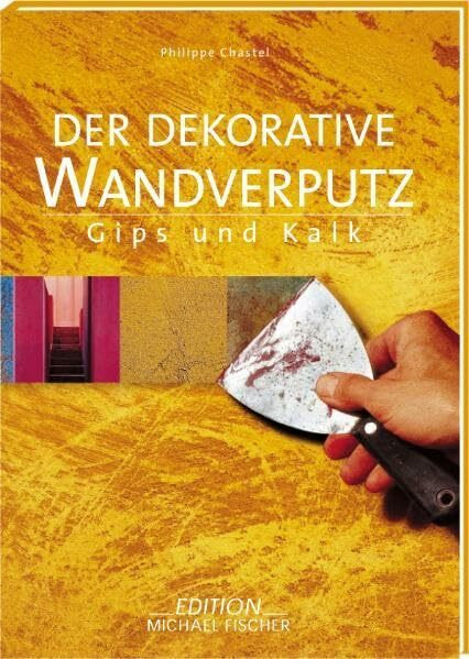 Der dekorative Verputz: Gips und Kalk (Dekorative Techniken)