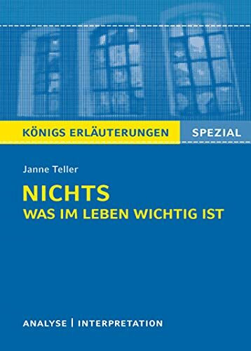 Nichts. Was im Leben wichtig ist von Janne Teller: Textanalyse und Interpretation. (Königs Erläuterungen Spezial).