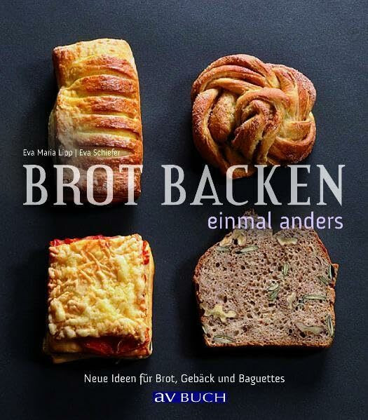 Brot backen einmal anders: Neue Ideen für Brot, Gebäck und Baguettes (avBUCH)