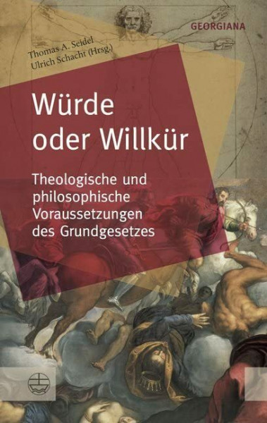 Würde oder Willkür: Theologische und philosophische Voraussetzungen des Grundgesetzes (GEORGIANA: Neue theologische Perspektiven)