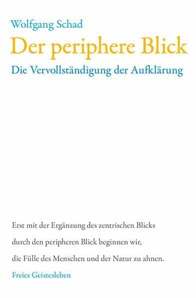 Der periphere Blick: Die Vervollständigung der Aufklärung (Anthroposophie und Naturwissenschaft)