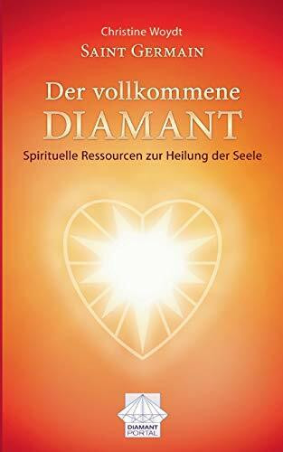 Saint Germain Der vollkommene Diamant: Spirituelle Ressourcen zur Heilung der Seele