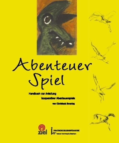 Abenteuer Spiel: Handbuch zur Anleitung kooperativer Abenteuerspiele (Praktische Erlebnispädagogik)