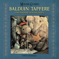 Mouse Guard: Balduin der Tapfere und andere Geschichten Mouse Guard: Balduin der Tapfere und andere Geschichten
