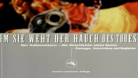 Um sie weht der Hauch des Todes.Der Italowestern - die Geschichte eines Genres. Essays, Interviews und Register