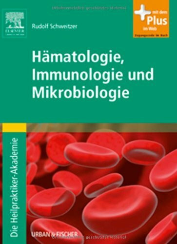 Die Heilpraktiker-Akademie. Hämatologie, Immunologie und Mikrobiologie: mit Zugang zum Elsevier-Portal: Mit dem Plus im Web. Zugangscode im Buch