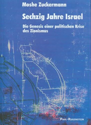 Sechzig Jahre Israel: Die Genesis einer politischen Krise des Zionismus