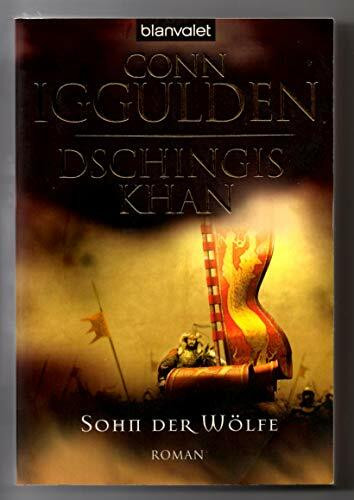 Dschingis Khan - Sohn der Wölfe: Roman: Sohn der Wölfe. Roman. Deutsche Erstausgabe (Dschingis-Khan-Saga, Band 1)
