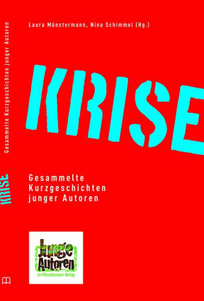 Krise: Gesammelte Kurzgeschichten junger Autoren (Junge Autoren im Münstermann Verlag)