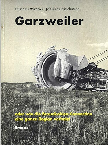 Garzweiler: Oder wie die Braunkohlen-Connection eine ganze Region verheizt