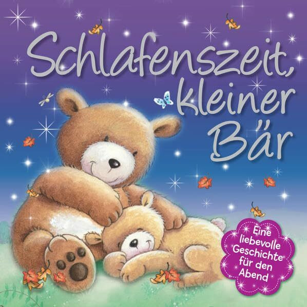 Schlafenszeit, kleiner Bär: Eine liebevolle Geschichte für den Abend