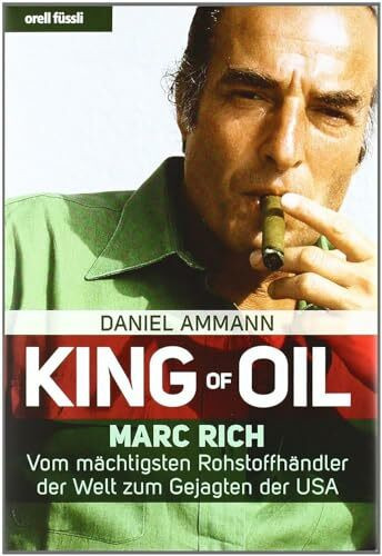 King of Oil: Marc Rich - Vom mächtigsten Rohstoffhändler der Welt zum Gejagten der USA: Marc Rich - Vom mächtigsten Rohstoffhändler der Welt zum ... "Deutscher Wirtschafts-Buchpreis 2010"