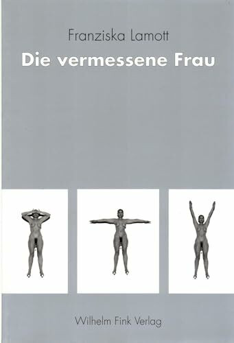 Die vermessene Frau. Hysterie um 1900: Hysterien um 1900