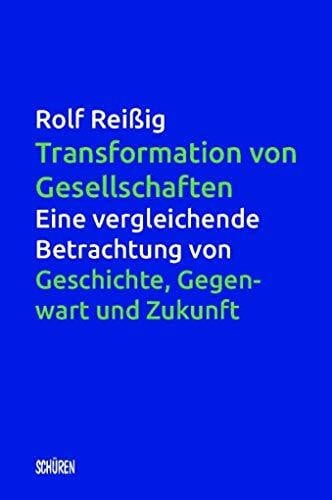Transformation von Gesellschaften: Eine vergleichende Betrachtung von Geschichte, Gegenwart und Zukunft
