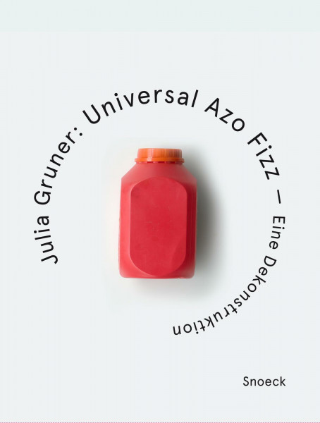 Julia Gruner: Universal Azo Fizz – Eine Dekonstruktion: Kienbaum Artists’ Books Edition 2025 (Kienbaum Artists’ Books)