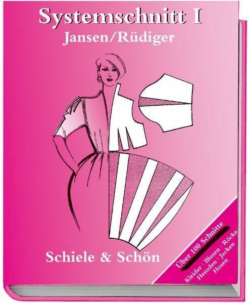 Systemschnitt, Bd.1, Modeschnitte für Röcke, Blusen, Hemden, Kleider, Jacken, Hosen: Modeschnitte für Röcke, Blusen, Hemden, Jacken, Hosen. Über 100 Schnitte