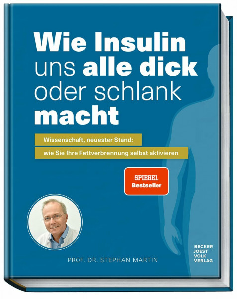 Wie Insulin uns alle dick oder schlank macht: Wissenschaft, neuster Stand: wie Sie Ihre Fettverbrennung selbst aktivieren