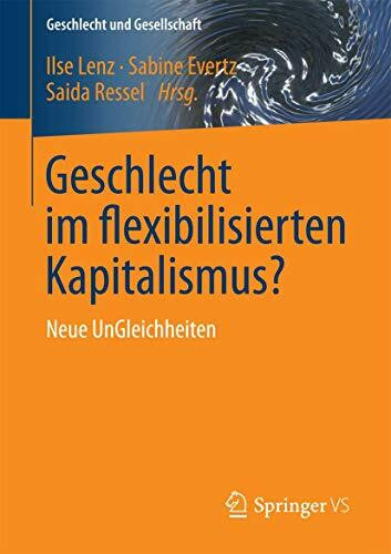 Geschlecht im flexibilisierten Kapitalismus?: Neue UnGleichheiten (Geschlecht und Gesellschaft, Band 58)