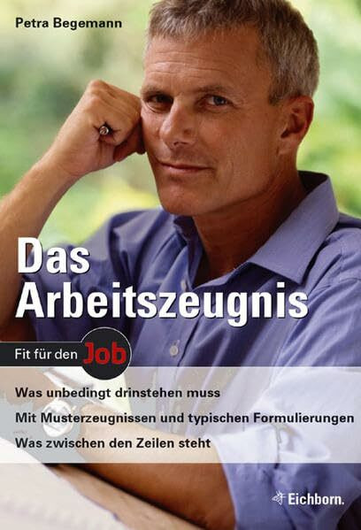Das Arbeitszeugnis: Was unbedingt drinstehen muss. Mit Musterzeugnissen und typischen Formulierungen. Was zwischen den Zeilen steht
