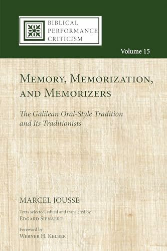 Memory, Memorization, and Memorizers: The Galilean Oral-Style Tradition and Its Traditionists (Biblical Performance Criticism, Band 15)