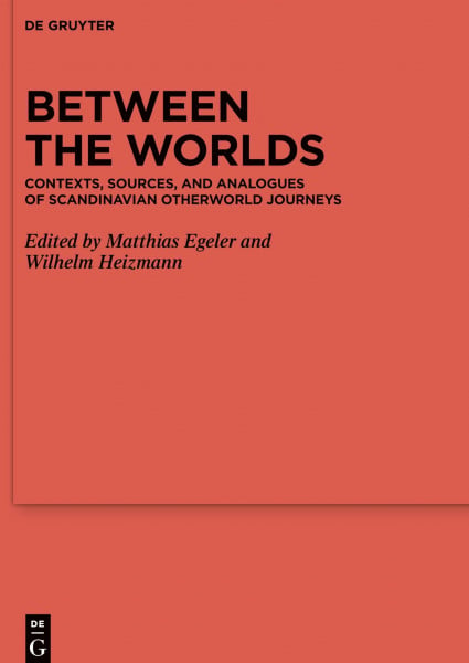 Between the Worlds: Contexts, Sources, and Analogues of Scandinavian Otherworld Journeys (Ergänzungsbände zum Reallexikon der Germanischen Altertumskunde, 118, Band 118)