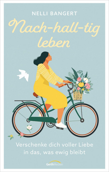 Nach-hall-tig leben: Verschenke dich voller Liebe in das, was ewig bleibt.