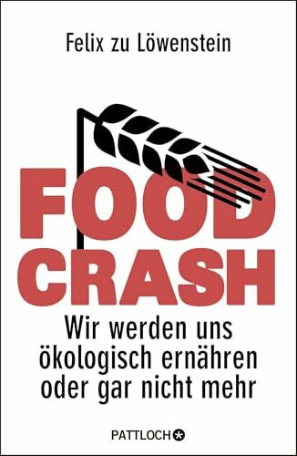 FOOD CRASH: Wir werden uns ökologisch ernähren oder gar nicht mehr