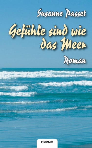 Gefühle sind wie das Meer: Roman