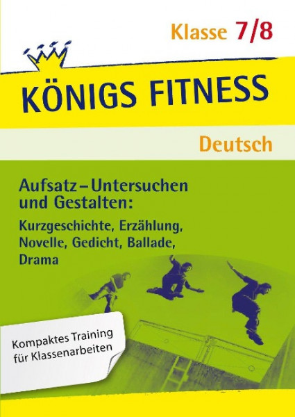 Aufsatz - Untersuchen und Gestalten: Kurzgeschichte, Erzählung, Novelle, Gedicht, Ballade, Drama. Deutsch Klasse 7/8.
