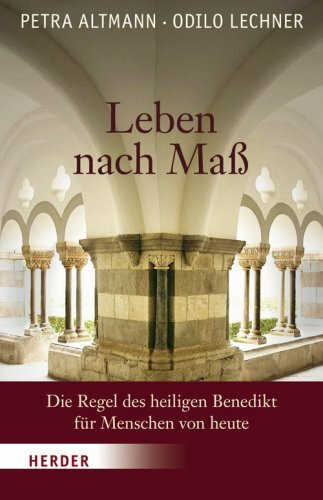 Leben nach Maß: Die Regel des heiligen Benedikt für Menschen von heute