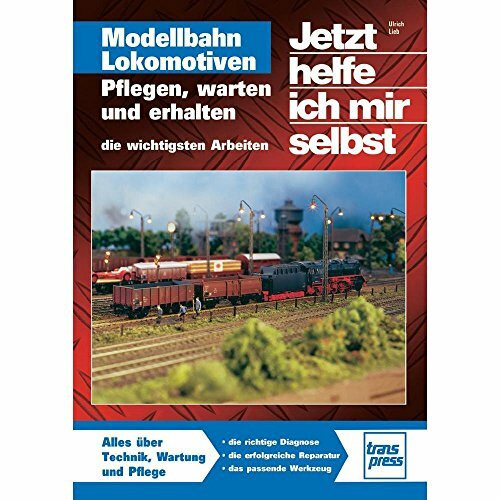 Modellbahn Lokomotiven: Pflegen, warten und erhalten