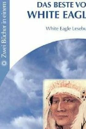 Das Beste von White Eagle: Zwei Bücher in Einem