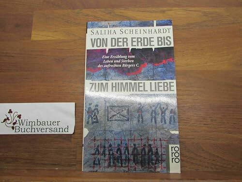 Von der Erde bis zum Himmel Liebe: Eine Erzählung vom Leben und Sterben des aufrechten Bürgers C. (rororo: Rowohlts Rotations Romane)