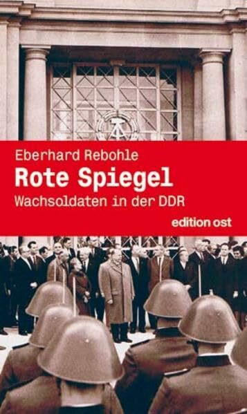 Rote Spiegel: Wachsoldaten in der DDR (edition ost)