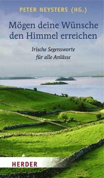 Mögen deine Wünsche den Himmel erreichen: Irische Segensworte für alle Anlässe