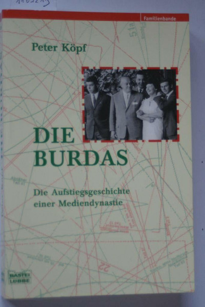 Die Burdas: Die Aufstiegsgeschichte einer Mediendynastie (Biographien. Bastei Lübbe Taschenbücher)
