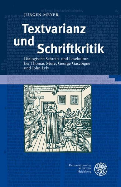 Textvarianz und Schriftkritik: Dialogische Schreib- und Lesekultur bei Thomas More, George Gascoigne und John Lyly (Neues Forum für Allgemeine und Vergleichende Literaturwissenschaft)