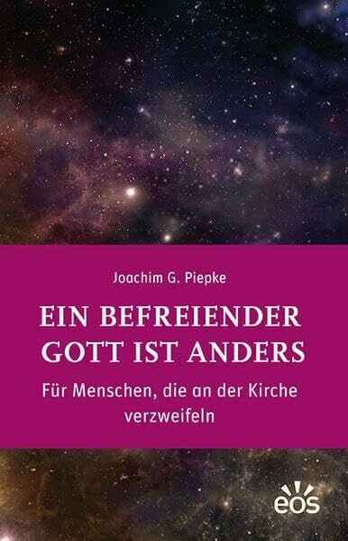 Ein befreiender Gott ist anders: Für Menschen, die an der Kirche verzweifeln