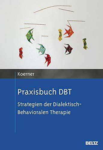 Praxisbuch DBT: Strategien der Dialektisch-Behavioralen Therapie