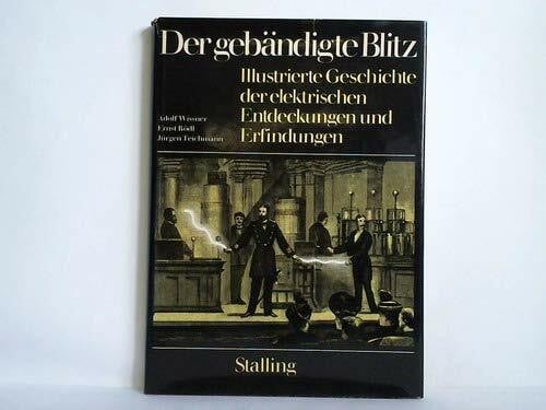 Der gebändigte Blitz. Illustrierte Geschichte der elektrischen Erfindungen und Entdeckungen.