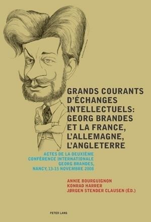 Grands courants d'échanges intellectuels : Georg Brandes et la France, l'Allemagne, l'Angleterre. M