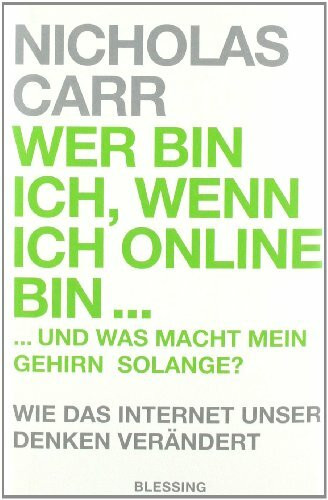 Wer bin ich, wenn ich online bin…: und was macht mein Gehirn solange? - Wie das Internet unser Denken verändert