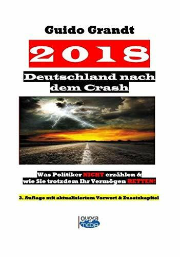 2018 - Deutschland nach dem Crash: Was Politiker nicht erzählen & wie Sie trotzdem Ihr Vermögen retten!