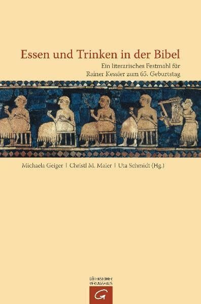 Essen und Trinken in der Bibel: Ein literarisches Festmahl für Rainer Kessler zum 65. Geburtstag
